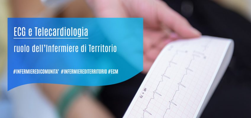 ECG e Telecardiologia: ruolo dell’Infermiere di Territorio - ecm - fad